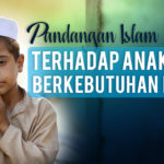 Pandangan Islam : Terhadap Anak-Anak Yang Berkebutuhan Khusus