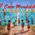 7 CARA MENDIDIK ANAK ALA ROSULULLAH